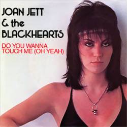 Joan Jett And The Blackhearts : Do You Wanna Touch Me (Oh Yeah)